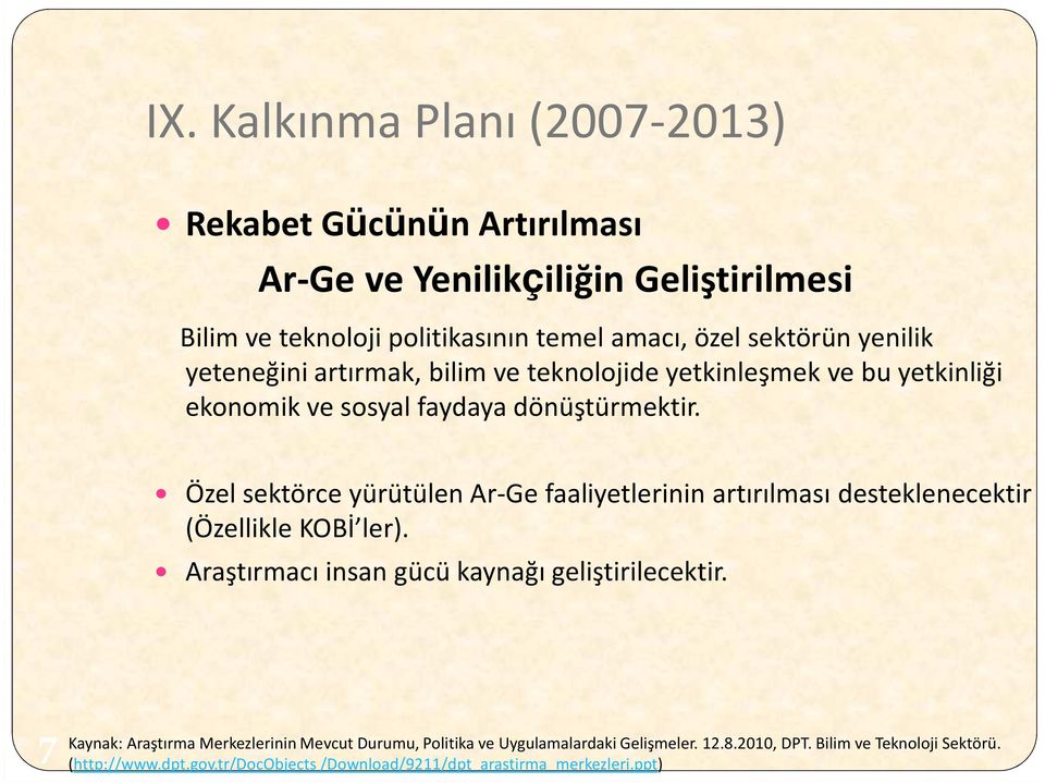 Özel sektörce yürütülen Ar-Gefaaliyetlerinin artırılması desteklenecektir (Özellikle KOBİ ler). Araştırmacı insan gücü kaynağı geliştirilecektir.