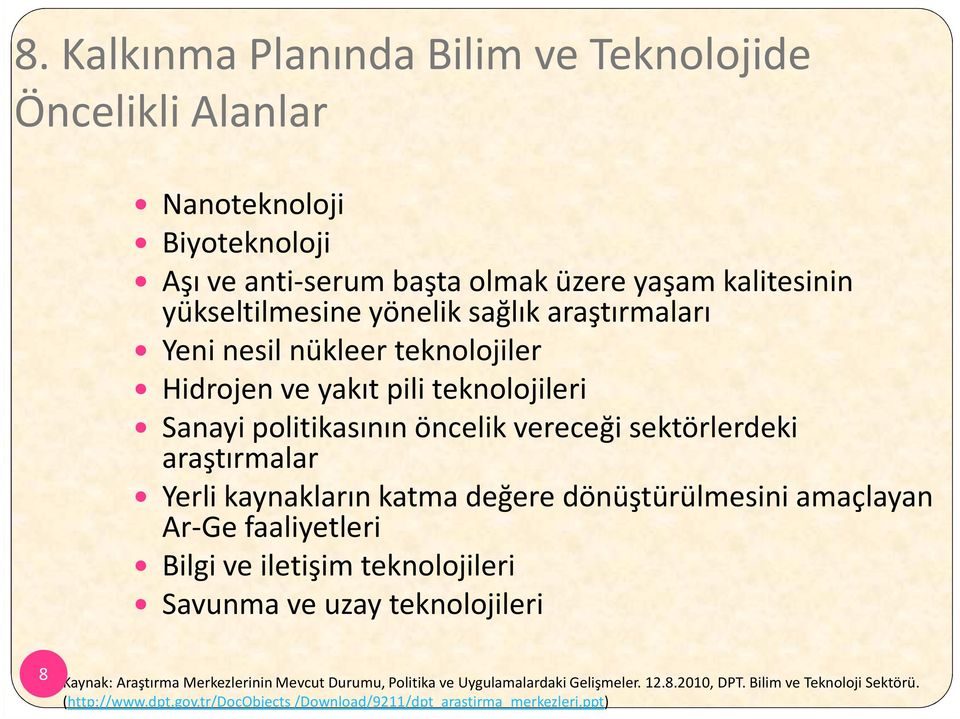 kaynakların katma değere dönüştürülmesini amaçlayan Ar-Ge faaliyetleri Bilgi ve iletişim teknolojileri Savunma ve uzay teknolojileri 8 Kaynak: Araştırma Merkezlerinin