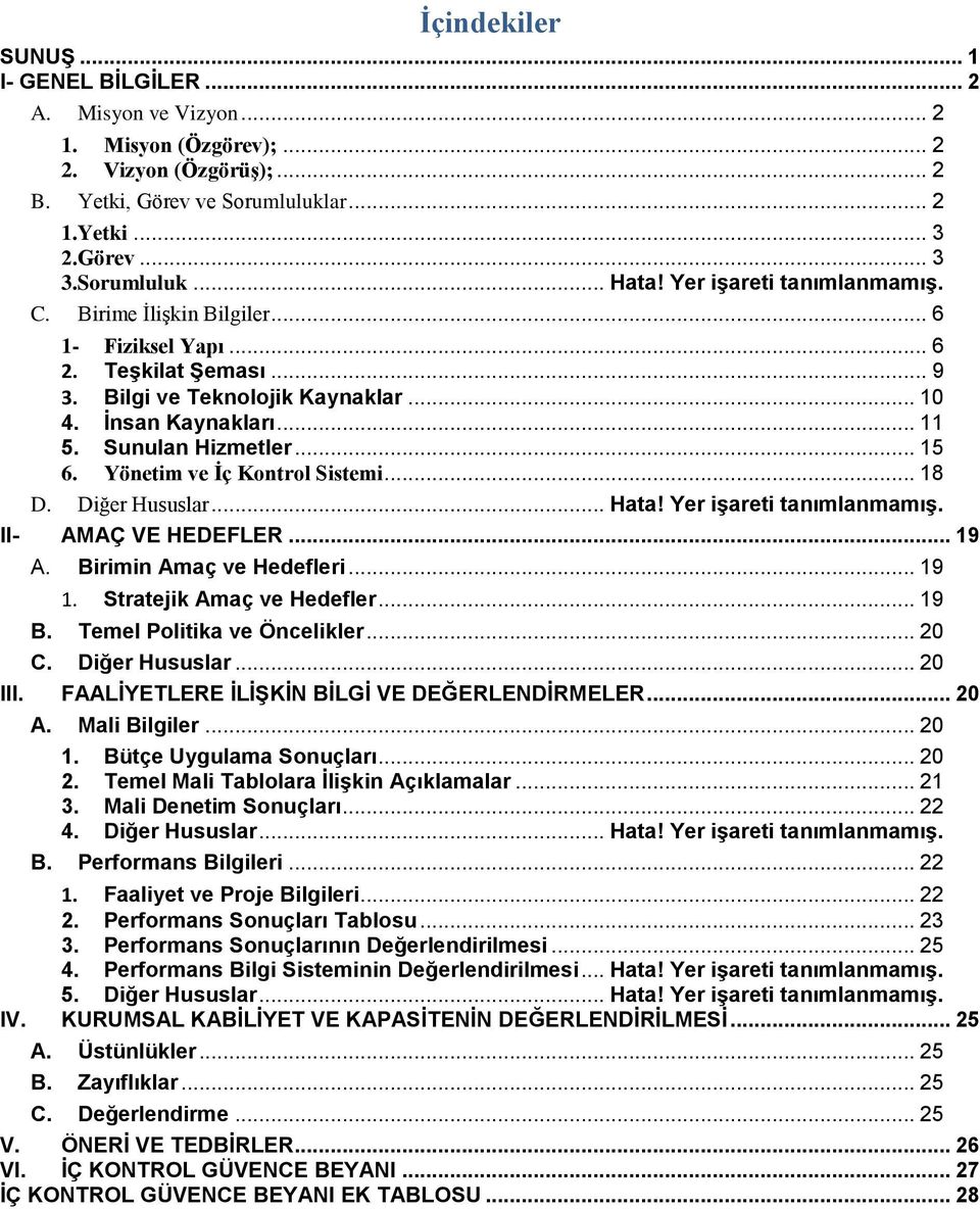 Yönetim ve İç Kontrol Sistemi... 18 D. Diğer Hususlar... Hata! Yer işareti tanımlanmamış. II- AMAÇ VE HEDEFLER... 19 A. Birimin Amaç ve Hedefleri... 19 1. Stratejik Amaç ve Hedefler... 19 B.