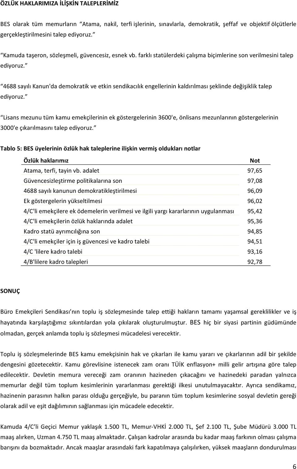 4688 sayılı Kanun'da demokratik ve etkin sendikacılık engellerinin kaldırılması şeklinde değişiklik talep ediyoruz.