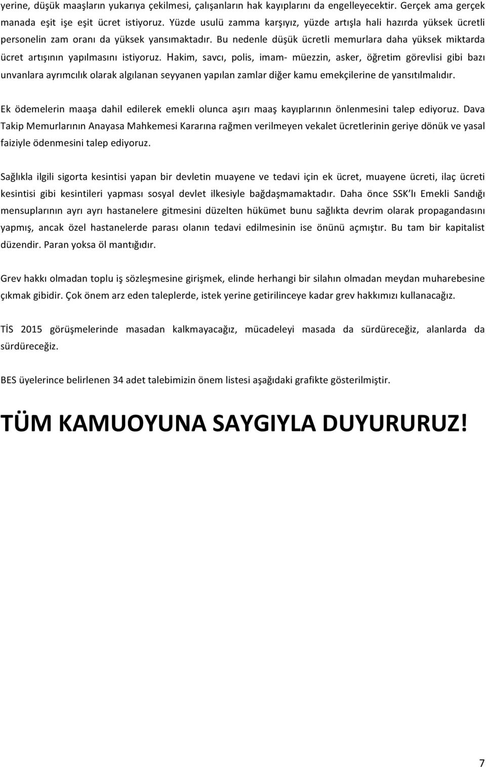 Bu nedenle düşük ücretli memurlara daha yüksek miktarda ücret artışının yapılmasını istiyoruz.