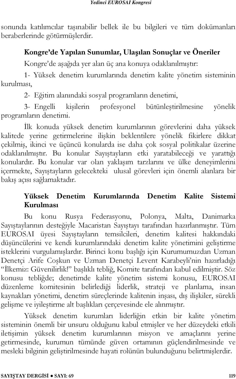 Eğitim alanındaki sosyal programların denetimi, 3- Engelli kişilerin profesyonel bütünleştirilmesine yönelik programların denetimi.