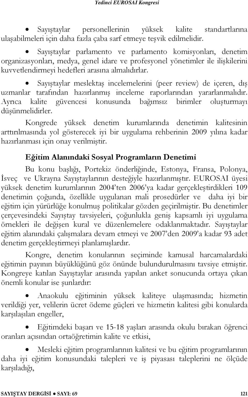 Sayıştaylar meslektaş incelemelerini (peer review) de içeren, dış uzmanlar tarafından hazırlanmış inceleme raporlarından yararlanmalıdır.