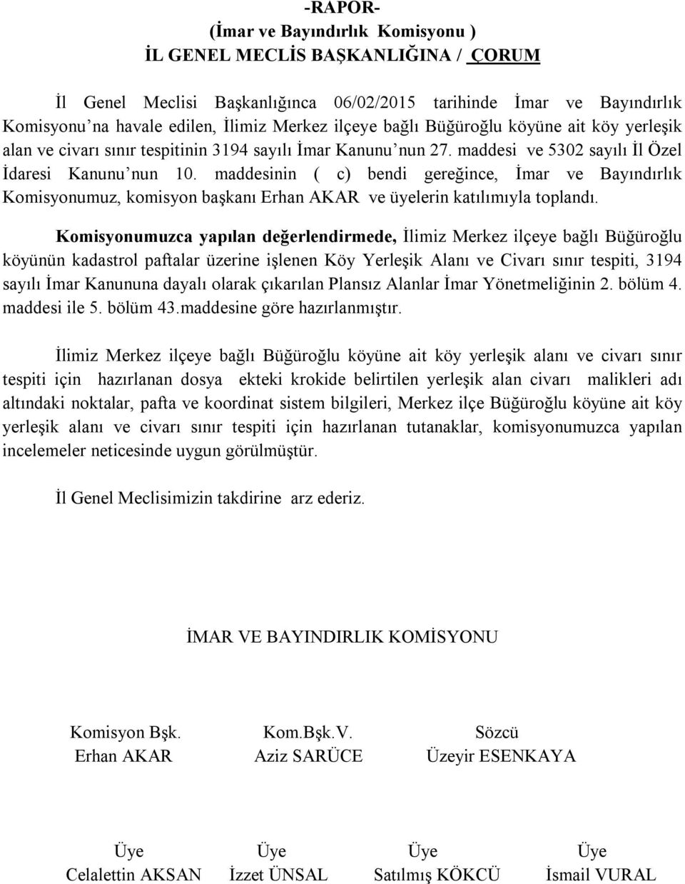 maddesinin ( c) bendi gereğince, İmar ve Bayındırlık Komisyonumuz, komisyon başkanı Erhan AKAR ve üyelerin katılımıyla toplandı.