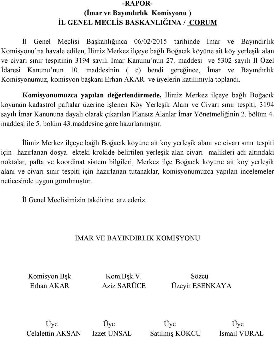 maddesinin ( c) bendi gereğince, İmar ve Bayındırlık Komisyonumuz, komisyon başkanı Erhan AKAR ve üyelerin katılımıyla toplandı.