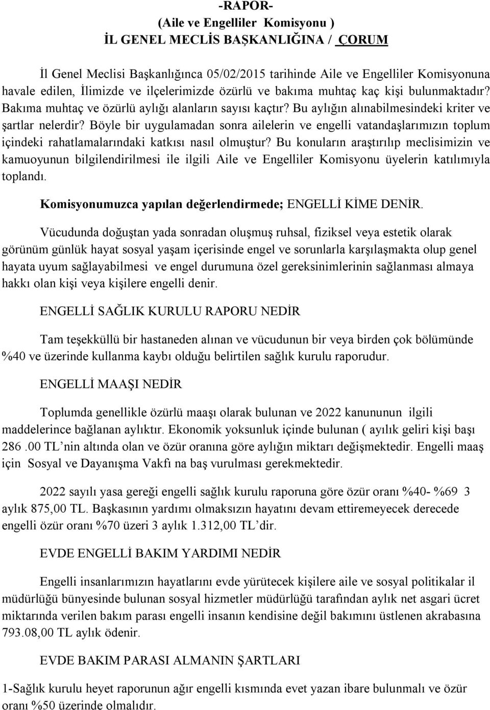 Böyle bir uygulamadan sonra ailelerin ve engelli vatandaşlarımızın toplum içindeki rahatlamalarındaki katkısı nasıl olmuştur?