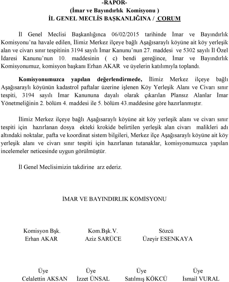 maddesinin ( c) bendi gereğince, İmar ve Bayındırlık Komisyonumuz, komisyon başkanı Erhan AKAR ve üyelerin katılımıyla toplandı.