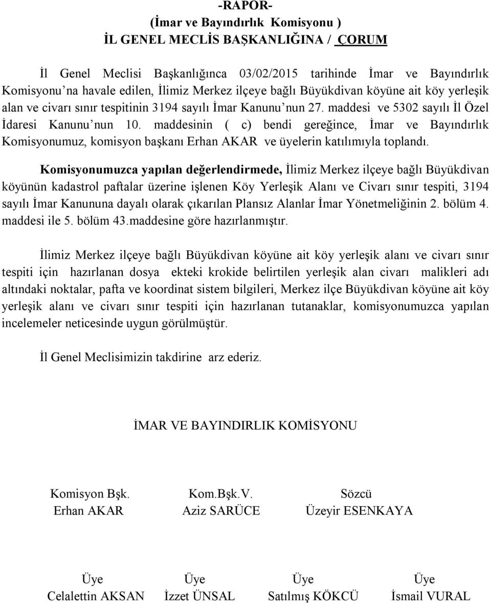 maddesinin ( c) bendi gereğince, İmar ve Bayındırlık Komisyonumuz, komisyon başkanı Erhan AKAR ve üyelerin katılımıyla toplandı.