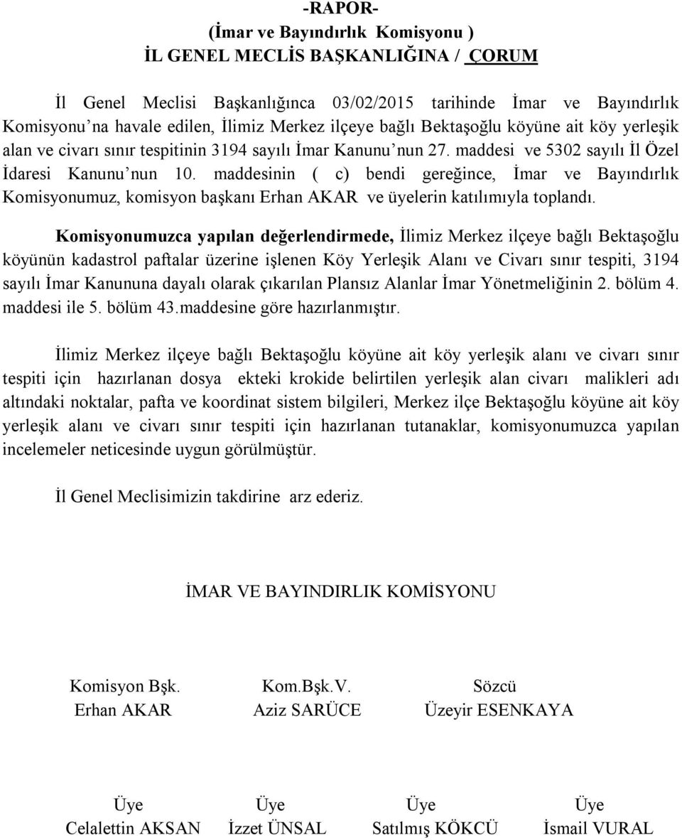 maddesinin ( c) bendi gereğince, İmar ve Bayındırlık Komisyonumuz, komisyon başkanı Erhan AKAR ve üyelerin katılımıyla toplandı.