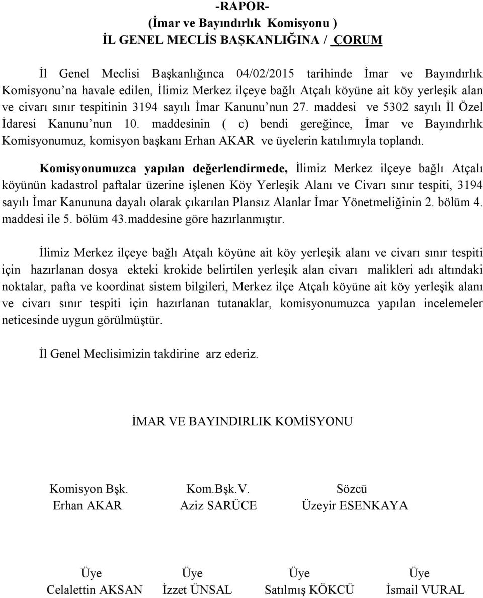 maddesinin ( c) bendi gereğince, İmar ve Bayındırlık Komisyonumuz, komisyon başkanı Erhan AKAR ve üyelerin katılımıyla toplandı.