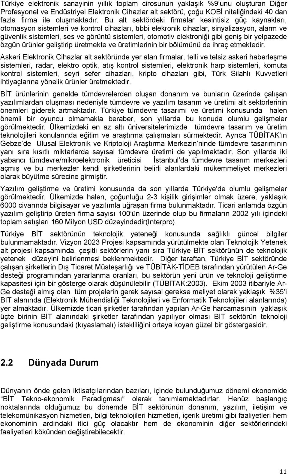 Bu alt sektördeki firmalar kesintisiz güç kaynakları, otomasyon sistemleri ve kontrol cihazları, tıbbi elekronik cihazlar, sinyalizasyon, alarm ve güvenlik sistemleri, ses ve görüntü sistemleri,