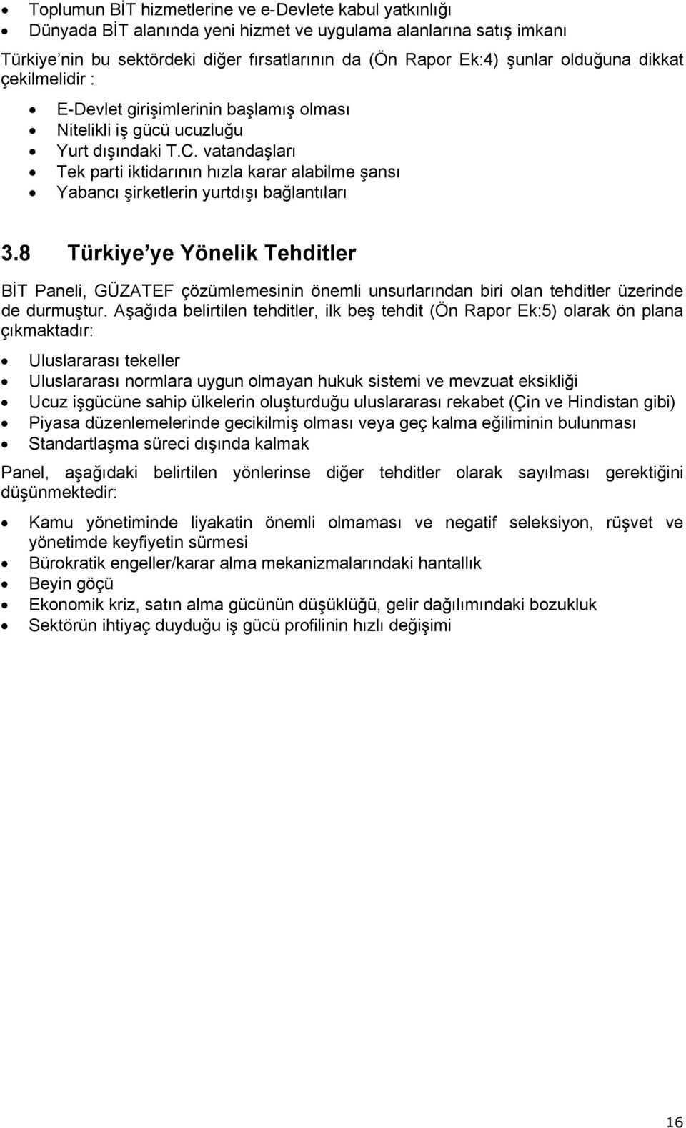 vatandaşları Tek parti iktidarının hızla karar alabilme şansı Yabancı şirketlerin yurtdışı bağlantıları 3.