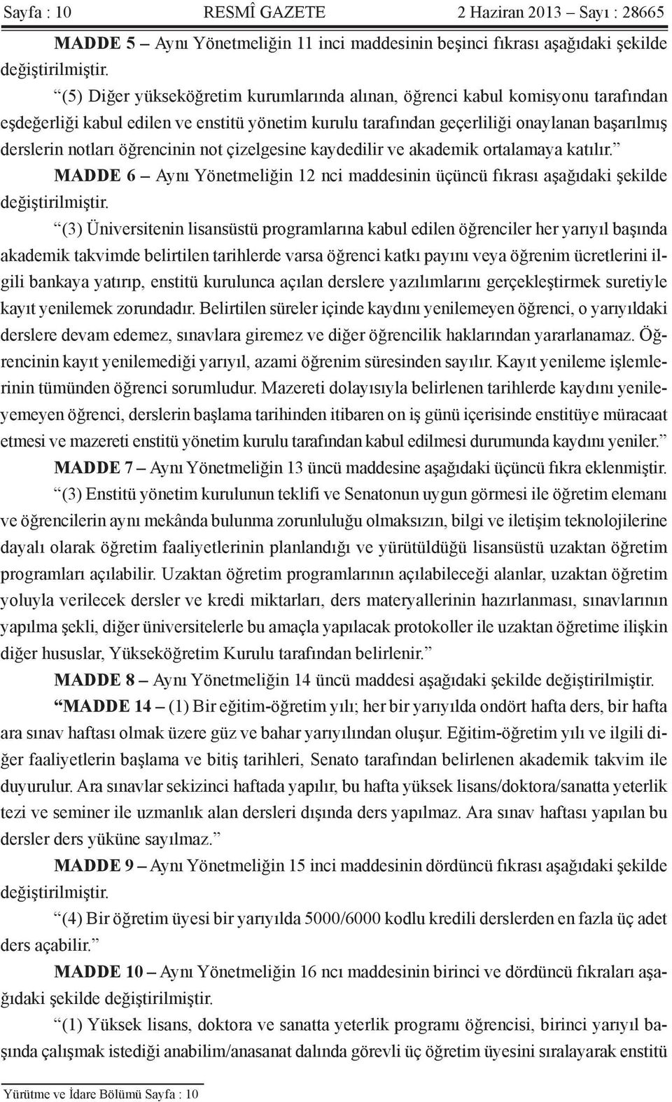 öğrencinin not çizelgesine kaydedilir ve akademik ortalamaya katılır. MADDE 6 Aynı Yönetmeliğin 12 nci maddesinin üçüncü fıkrası aşağıdaki şekilde değiştirilmiştir.