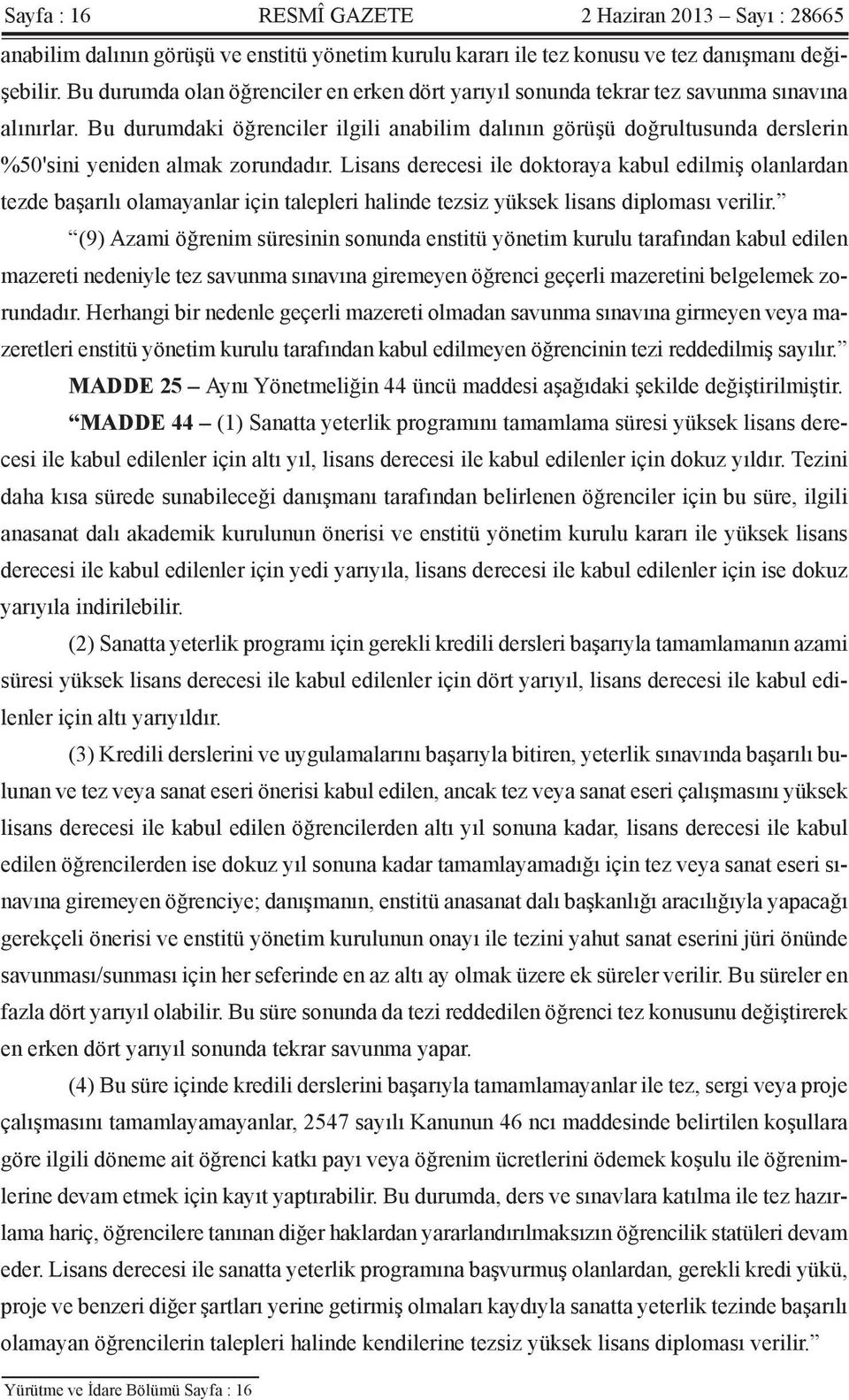 Bu durumdaki öğrenciler ilgili anabilim dalının görüşü doğrultusunda derslerin %50'sini yeniden almak zorundadır.