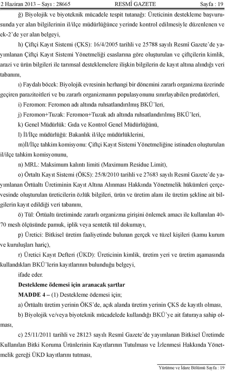 oluşturulan ve çiftçilerin kimlik, arazi ve ürün bilgileri ile tarımsal desteklemelere ilişkin bilgilerin de kayıt altına alındığı veri tabanını, ı) Faydalı böcek: Biyolojik evresinin herhangi bir