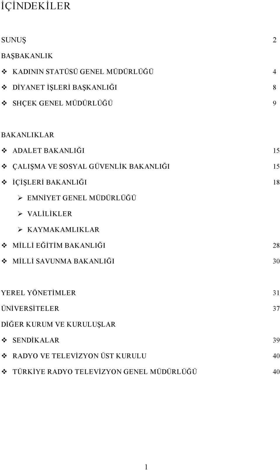 VALİLİKLER KAYMAKAMLIKLAR MİLLİ EĞİTİM BAKANLIĞI 28 MİLLİ SAVUNMA BAKANLIĞI 30 YEREL YÖNETİMLER 31 ÜNİVERSİTELER 37