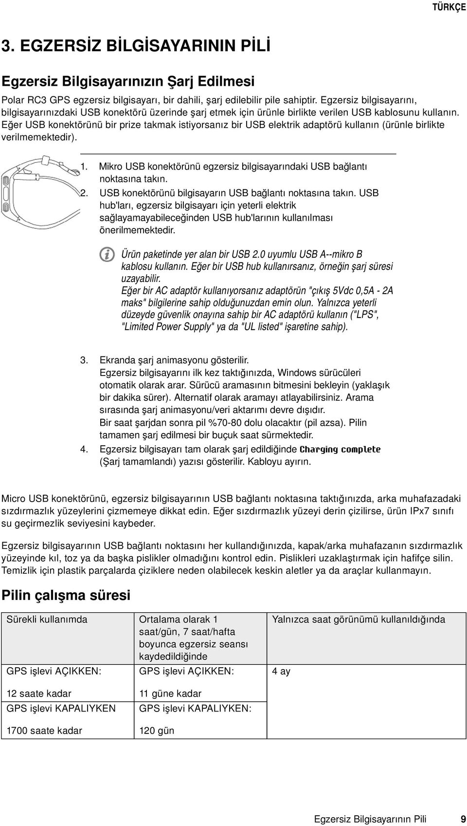 Eğer USB konektörünü bir prize takmak istiyorsanız bir USB elektrik adaptörü kullanın (ürünle birlikte verilmemektedir). 1. 2.