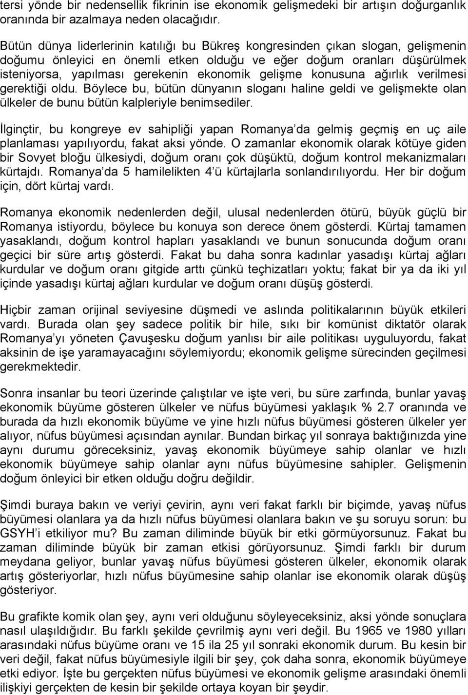 gelişme konusuna ağırlık verilmesi gerektiği oldu. Böylece bu, bütün dünyanın sloganı haline geldi ve gelişmekte olan ülkeler de bunu bütün kalpleriyle benimsediler.