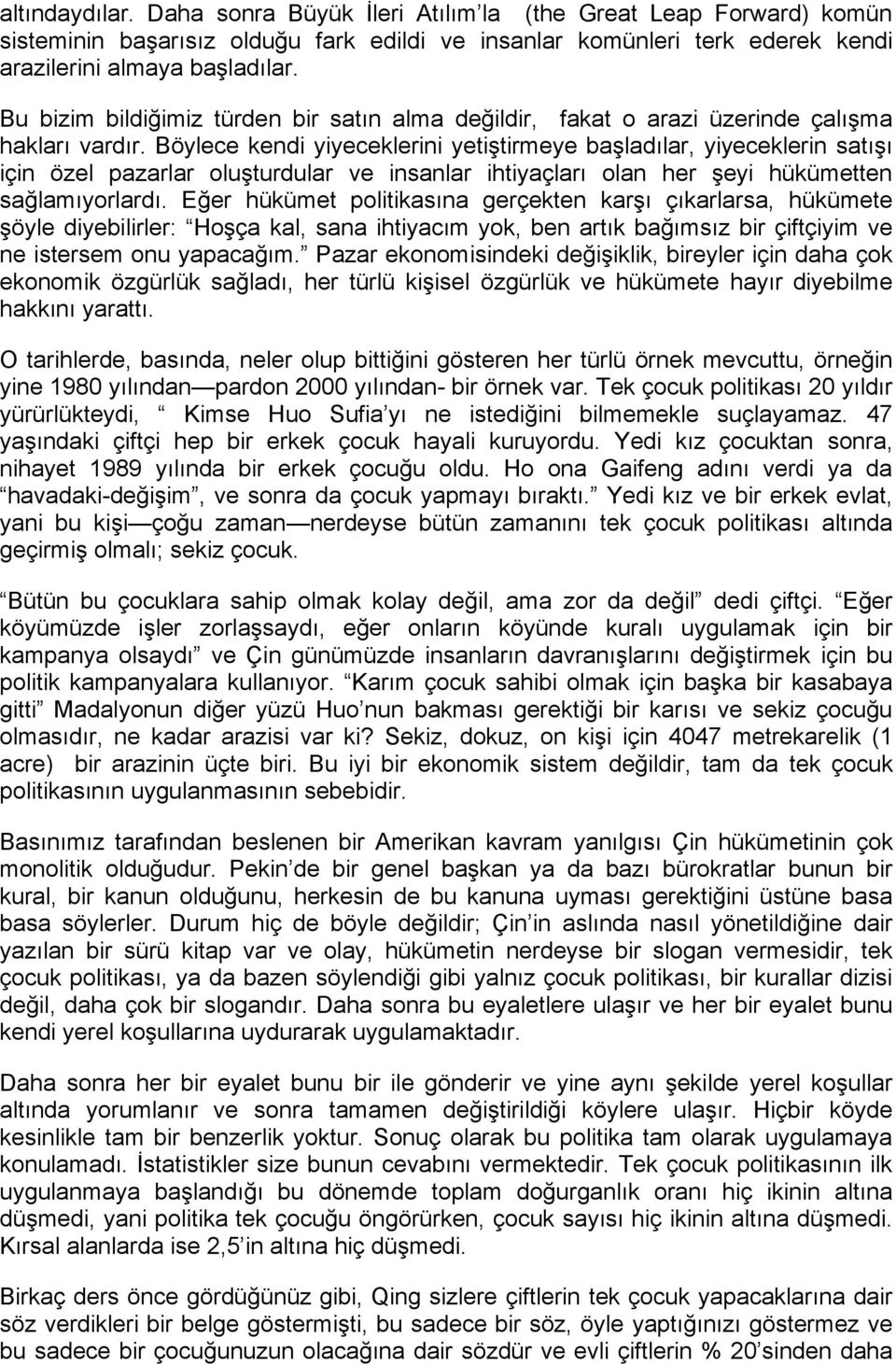 Böylece kendi yiyeceklerini yetiştirmeye başladılar, yiyeceklerin satışı için özel pazarlar oluşturdular ve insanlar ihtiyaçları olan her şeyi hükümetten sağlamıyorlardı.