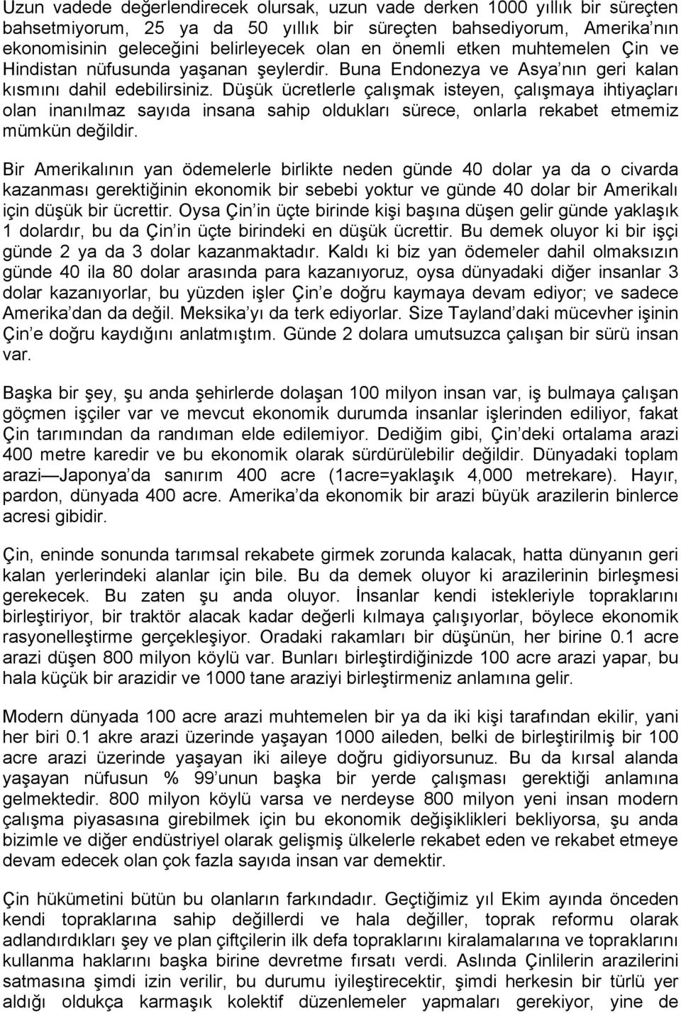 Düşük ücretlerle çalışmak isteyen, çalışmaya ihtiyaçları olan inanılmaz sayıda insana sahip oldukları sürece, onlarla rekabet etmemiz mümkün değildir.