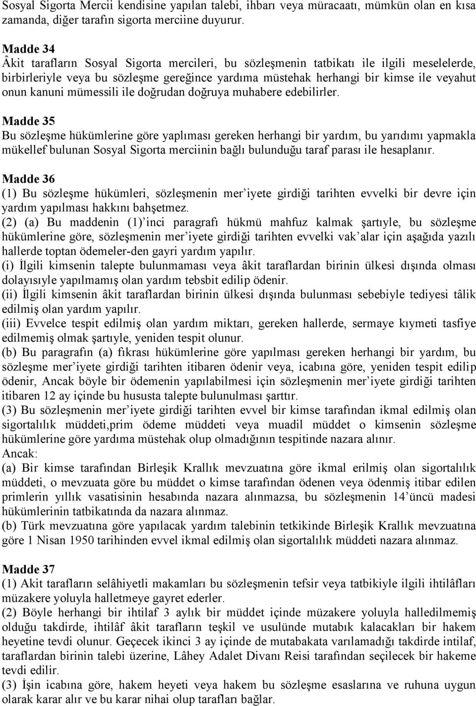 kanuni mümessili ile doğrudan doğruya muhabere edebilirler.