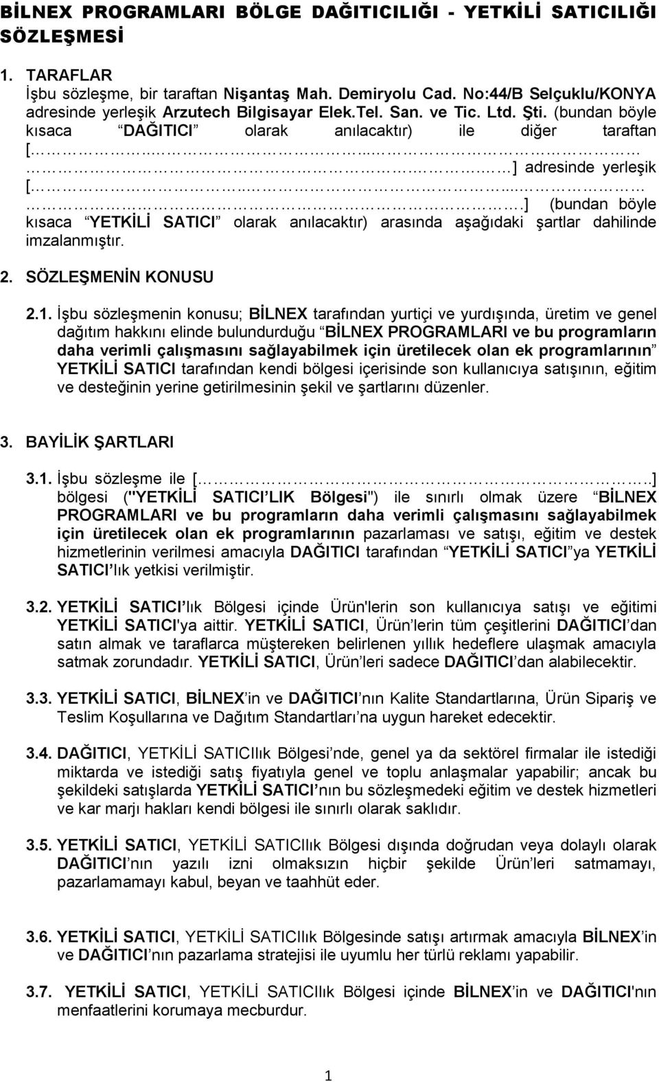 .....] (bundan böyle kısaca YETKĠLĠ SATICI olarak anılacaktır) arasında aşağıdaki şartlar dahilinde imzalanmıştır. 2. SÖZLEġMENĠN KONUSU 2.1.