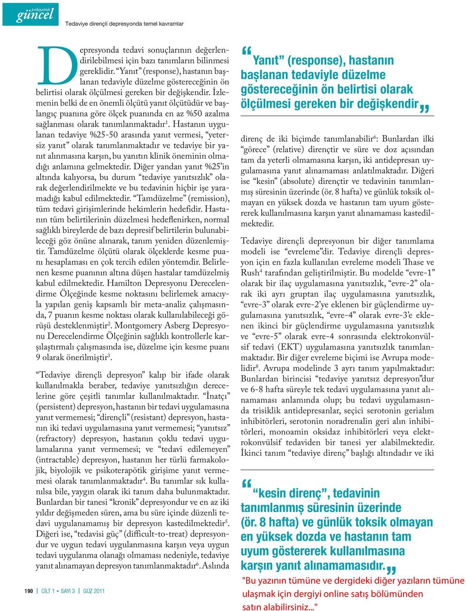 İzlemenin belki de en önemli ölçütü yanıt ölçütüdür ve başlangıç puanına göre ölçek puanında en az %50 azalma sağlanması olarak tanımlanmaktadır 1.