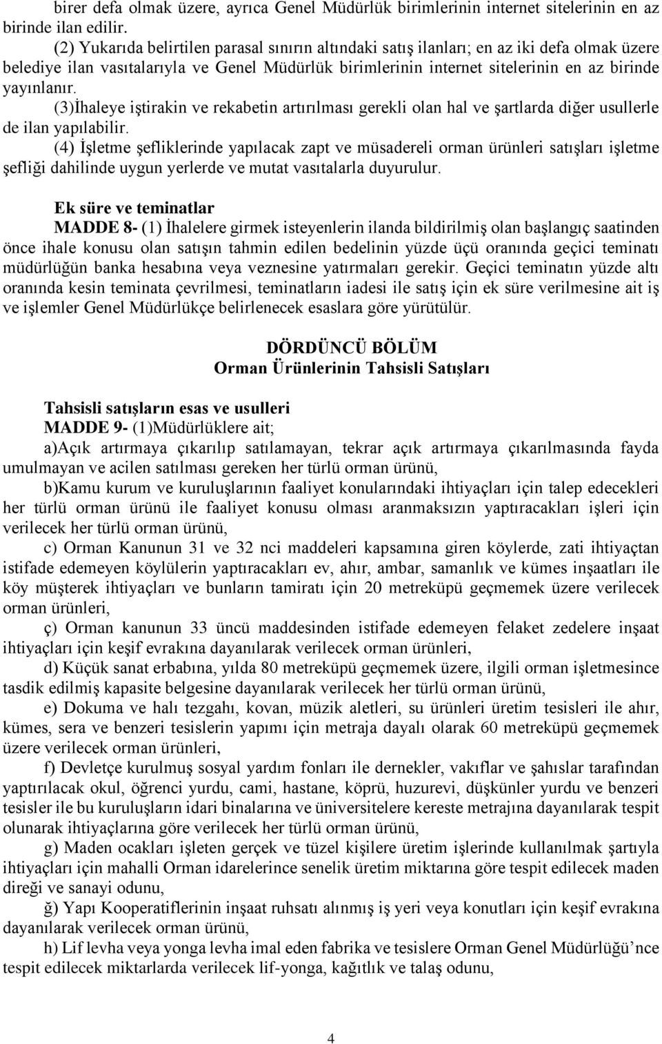 (3)İhaleye iştirakin ve rekabetin artırılması gerekli olan hal ve şartlarda diğer usullerle de ilan yapılabilir.