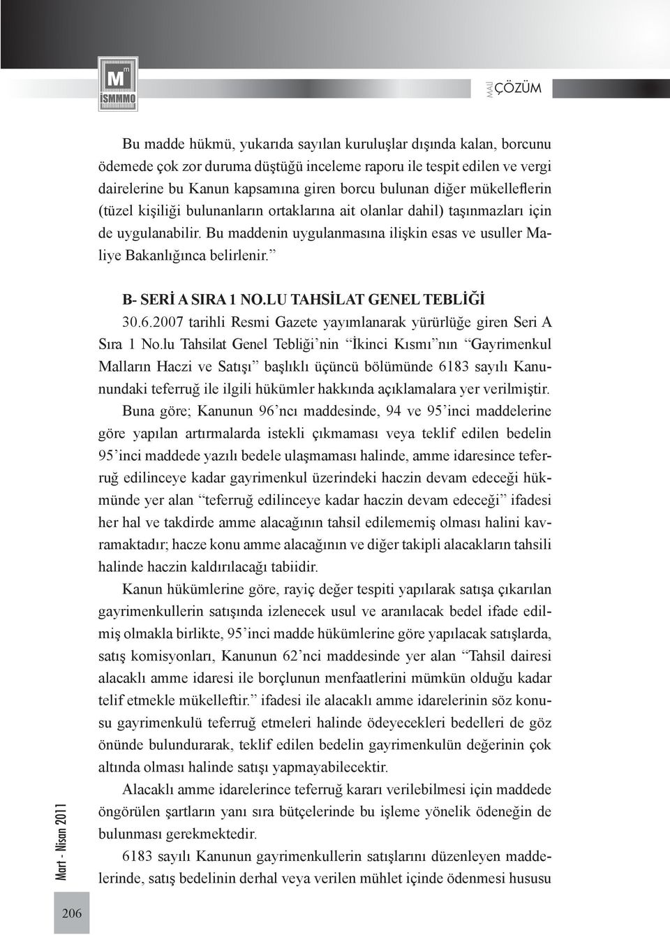 B- SERİ A SIRA 1 NO.LU TAHSİLAT GENEL TEBLİĞİ 30.6.2007 tarihli Resmi Gazete yayımlanarak yürürlüğe giren Seri A Sıra 1 No.