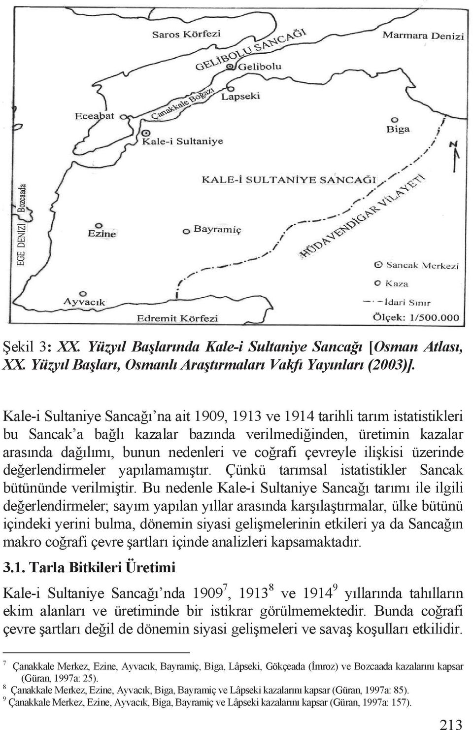 çevreyle ili kisi üzerinde de erlendirmeler yapõlamamõ tõr. Çünkü tarõmsal istatistikler Sancak bütününde verilmi tir.