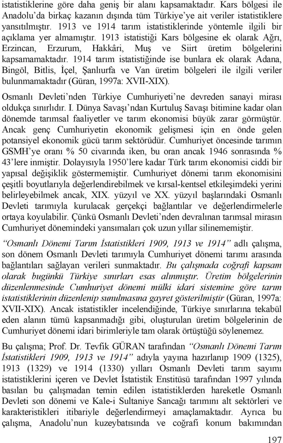 1913 istatisti i Kars bölgesine ek olarak A rõ, Erzincan, Erzurum, Hakkâri, Mu ve Siirt üretim bölgelerini kapsamamaktadõr.