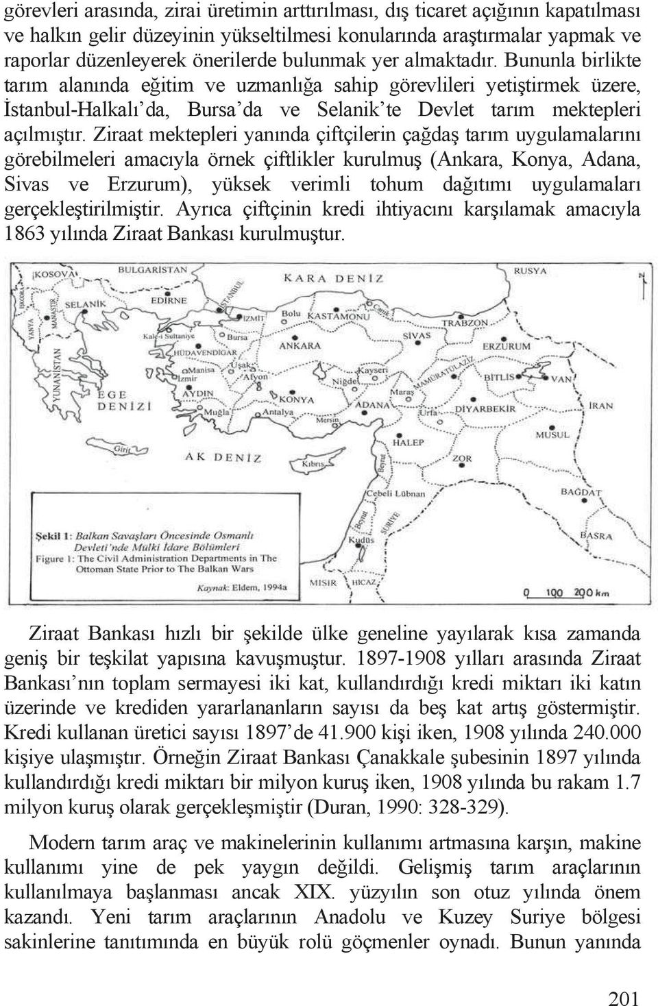 Ziraat mektepleri yanõnda çiftçilerin ça da tarõm uygulamalarõnõ görebilmeleri amacõyla örnek çiftlikler kurulmu (Ankara, Konya, Adana, Sivas ve Erzurum), yüksek verimli tohum da õtõmõ uygulamalarõ