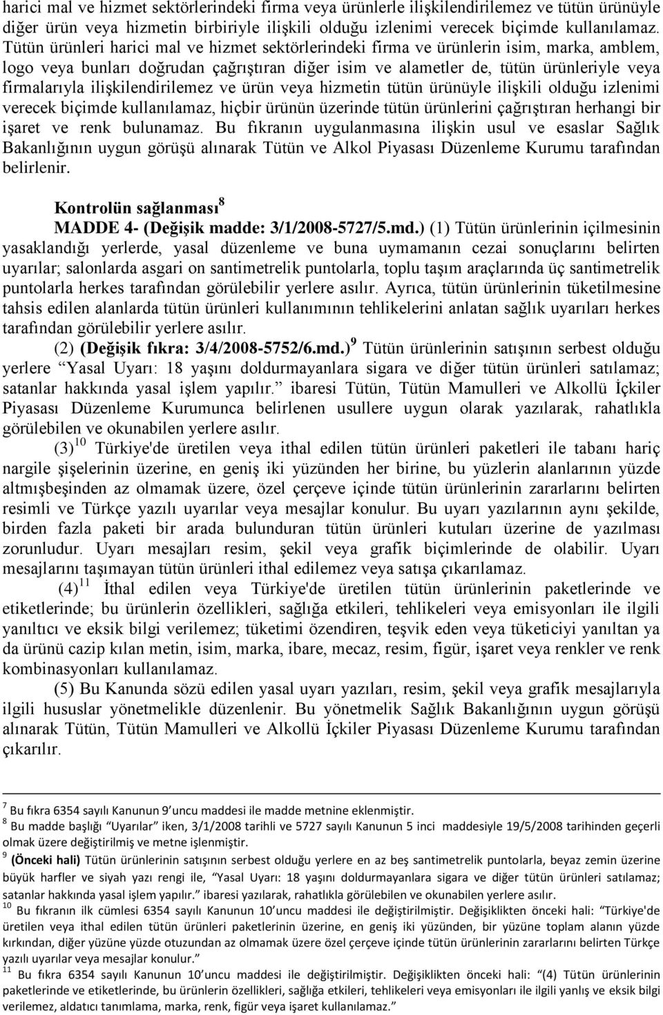 ilişkilendirilemez ve ürün veya hizmetin tütün ürünüyle ilişkili olduğu izlenimi verecek biçimde kullanılamaz, hiçbir ürünün üzerinde tütün ürünlerini çağrıştıran herhangi bir işaret ve renk