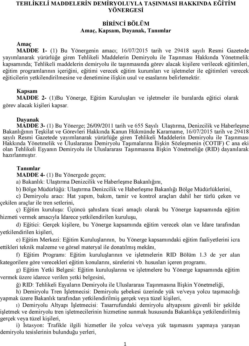 eğitimleri, eğitim programlarının içeriğini, eğitimi verecek eğitim kurumları ve işletmeler ile eğitimleri verecek eğiticilerin yetkilendirilmesine ve denetimine ilişkin usul ve esaslarını