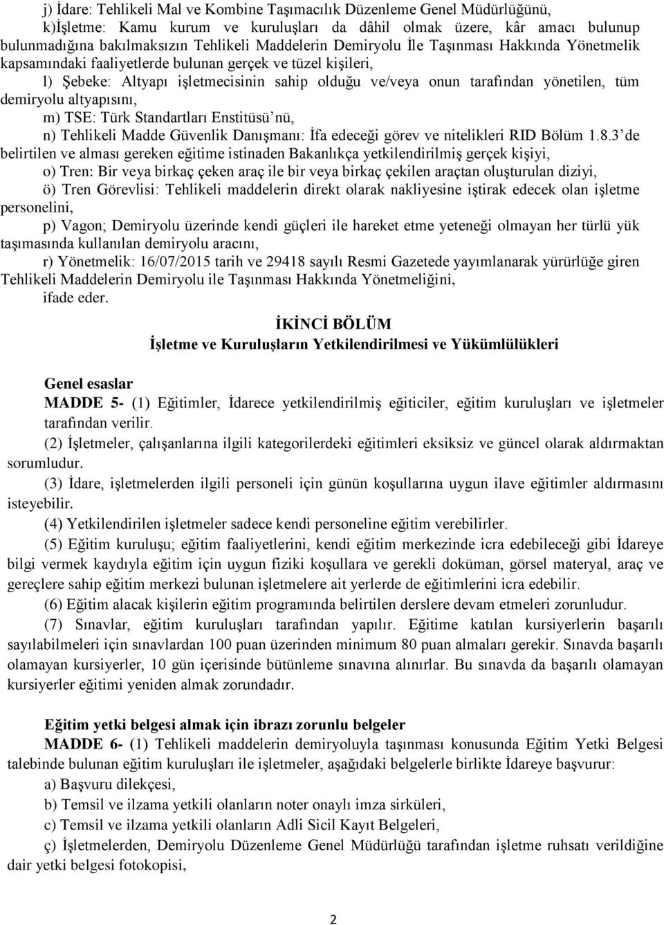 tüm demiryolu altyapısını, m) TSE: Türk Standartları Enstitüsü nü, n) Tehlikeli Madde Güvenlik Danışmanı: İfa edeceği görev ve nitelikleri RID Bölüm 1.8.