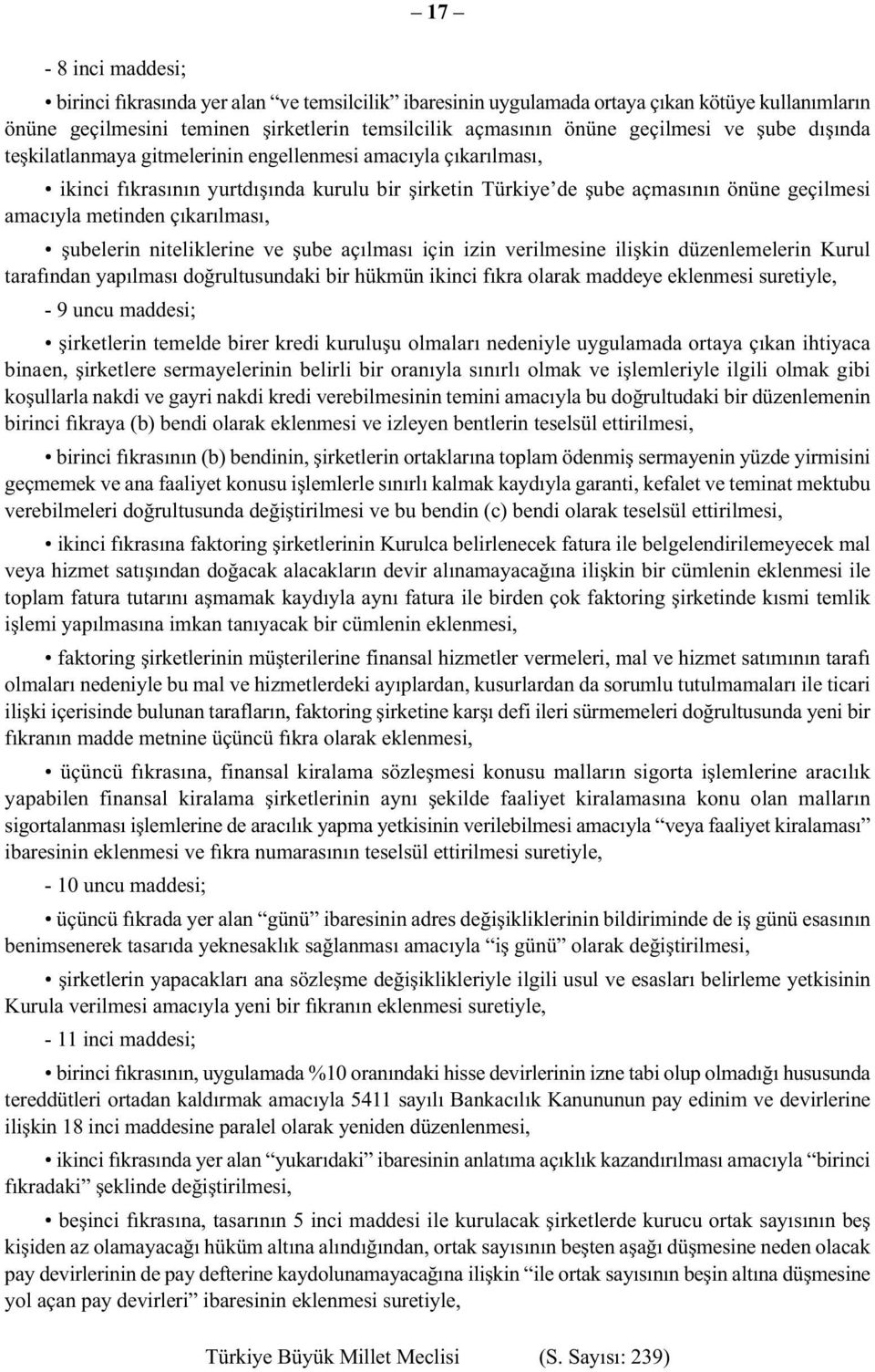 şubelerin niteliklerine ve şube açılması için izin verilmesine ilişkin düzenlemelerin Kurul tarafından yapılması doğrultusundaki bir hükmün ikinci fıkra olarak maddeye eklenmesi suretiyle, - 9 uncu