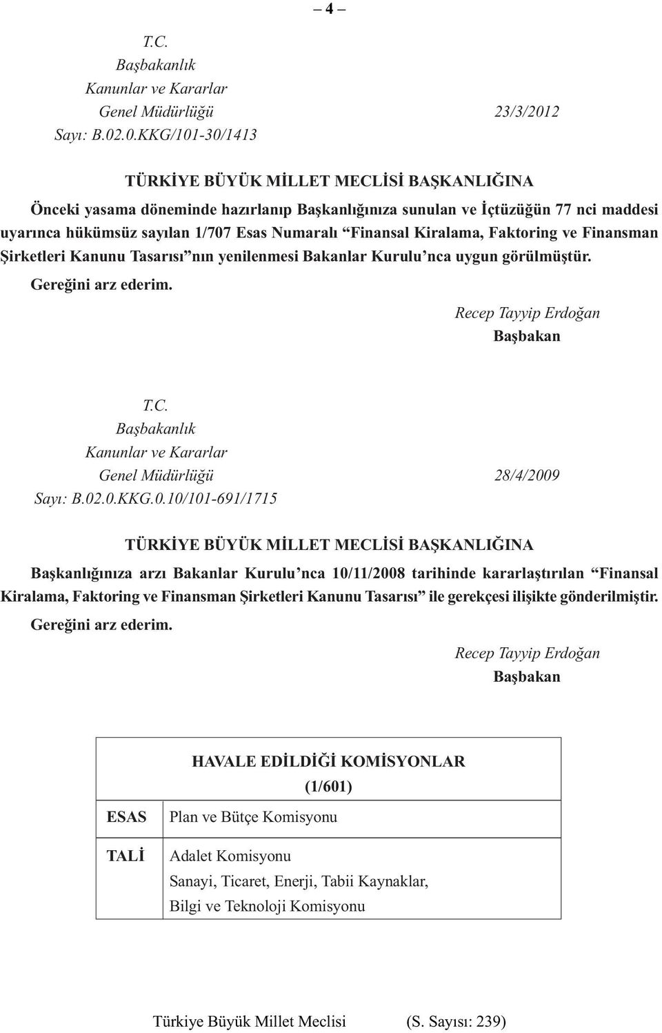 .0.KKG/101-30/1413 TÜRKÝYE BÜYÜK MÝLLET MECLÝSÝ BAÞKANLIÐINA Önceki yasama döneminde hazırlanıp Başkanlığınıza sunulan ve İçtüzüğün 77 nci maddesi uyarınca hükümsüz sayılan 1/707 Esas Numaralı