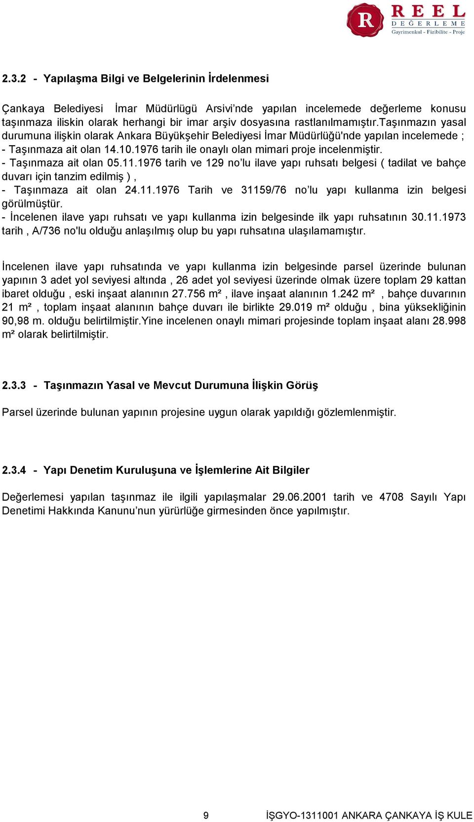 1976 tarih ile onaylı olan mimari proje incelenmiştir. - Taşınmaza ait olan 05.11.