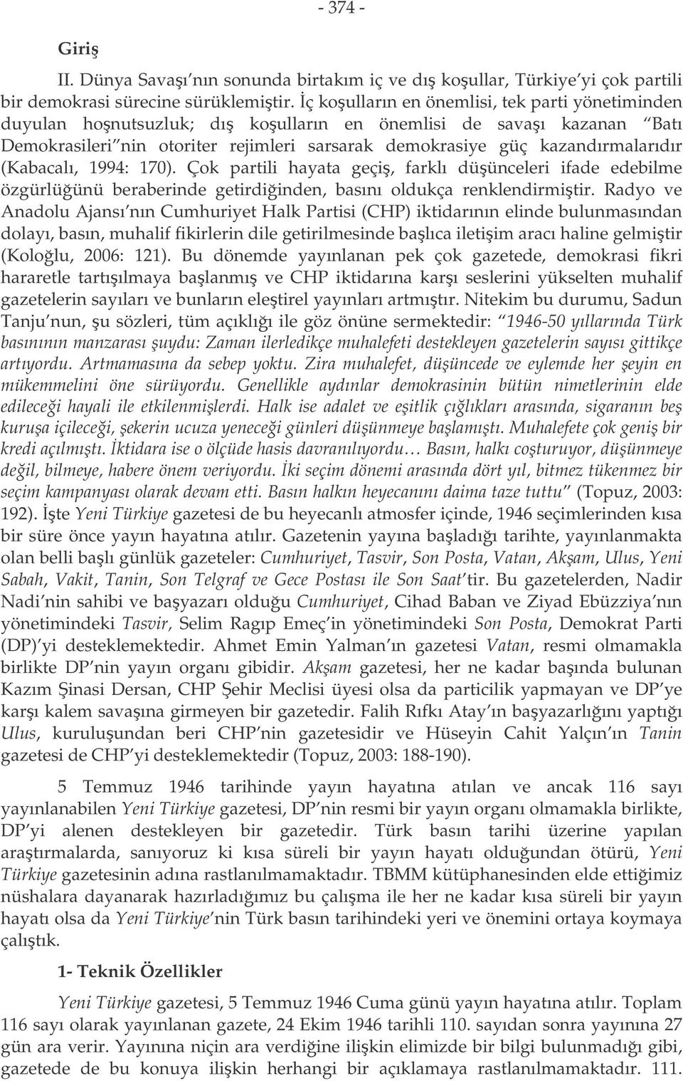 (Kabacalı, 1994: 170). Çok partili hayata geçi, farklı düünceleri ifade edebilme özgürlüünü beraberinde getirdiinden, basını oldukça renklendirmitir.