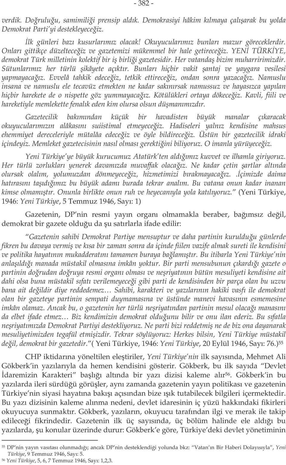 Her vatanda bizim muharririmizdir. Sütunlarımız her türlü ikâyete açıktır. Bunları hiçbir vakit antaj ve yaygara vesilesi yapmayacaız. Evvelâ tahkik edeceiz, tetkik ettireceiz, ondan sonra yazacaız.