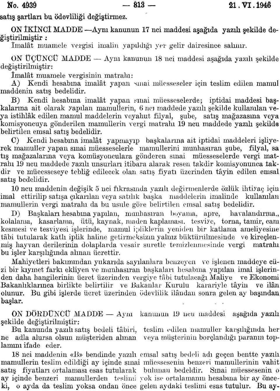 ON ÜÇÜNCÜ MADDE Aynı kanunun 18 nci maddesi aşağıda yazılı şekilde değiştirilmiştir: imalât muamele vergisinin matrahı: A) Kendi hesabına imalât yapan sınai müesseseler için teslim edilen mamul