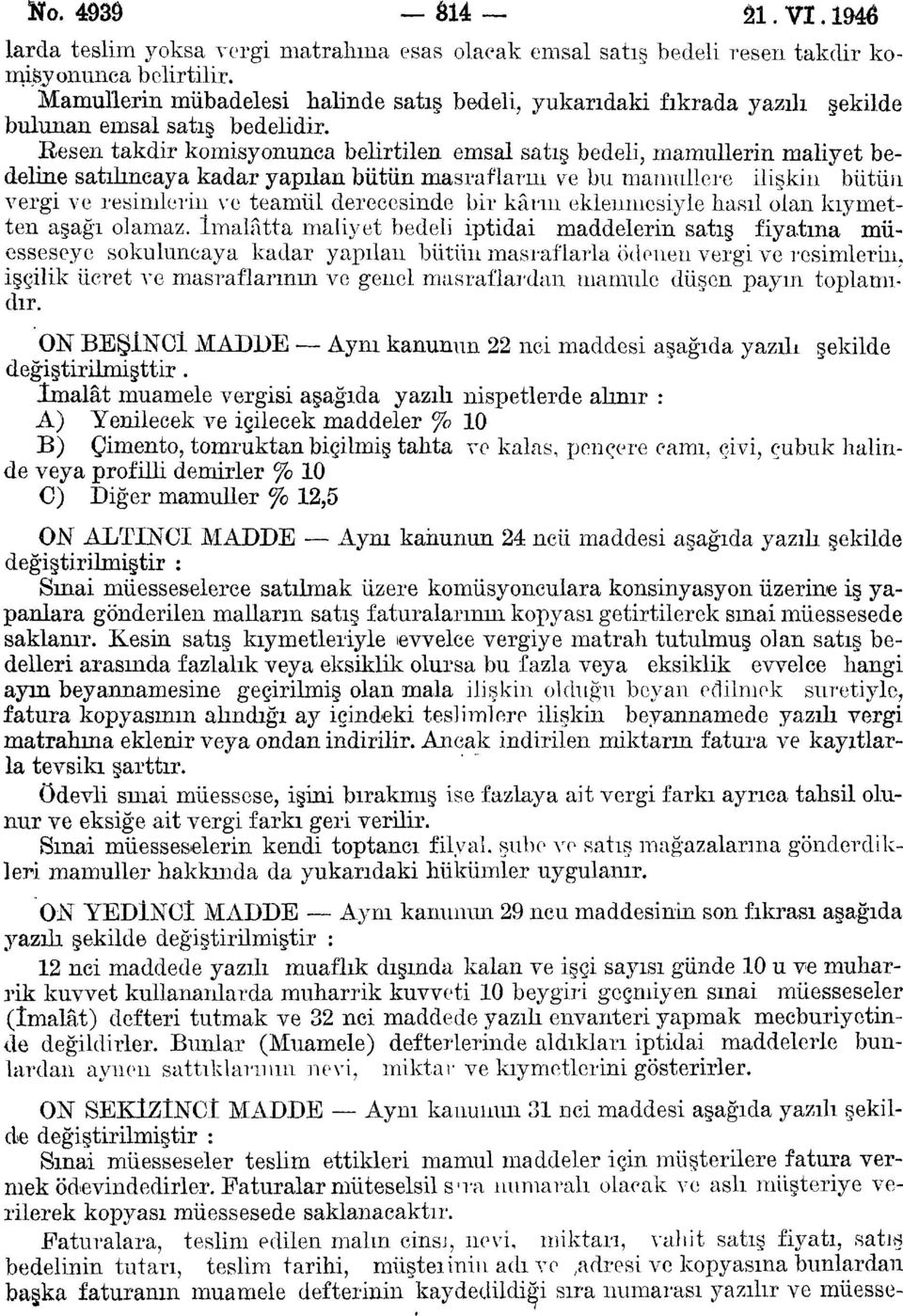 Resen takdir komisyonunca belirtilen emsal satış bedeli, mamullerin maliyet bedeline satılmeaya kadar yapılan bütün masrafların ve bu mamullere ilişkin bütün vergi ve resimlerin ve teamül derecesinde