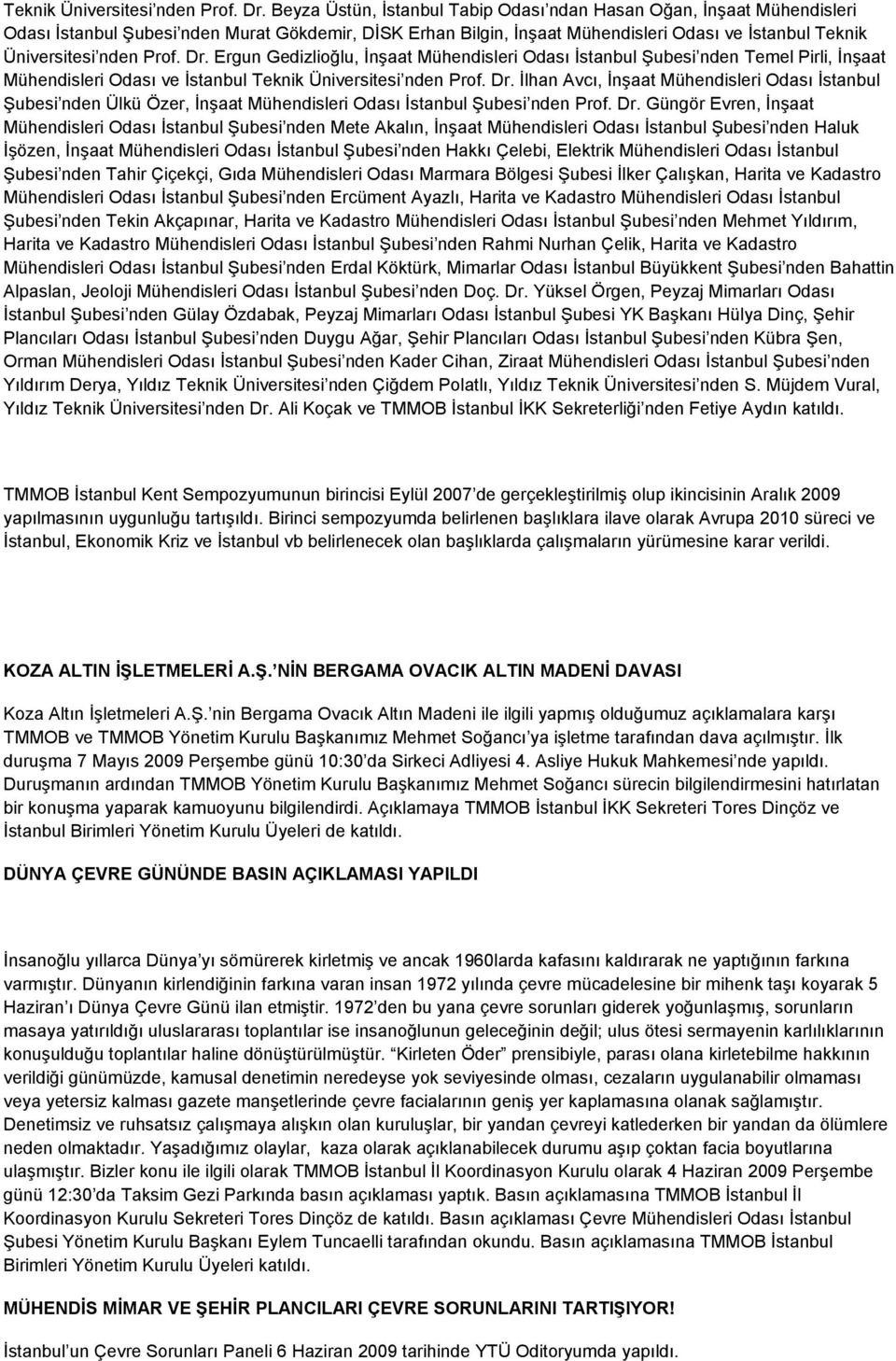 Mühendisleri Odası İstanbul Şubesi nden Temel Pirli, İnşaat Mühendisleri Odası ve İstanbul  İlhan Avcı, İnşaat Mühendisleri Odası İstanbul Şubesi nden Ülkü Özer, İnşaat Mühendisleri Odası İstanbul