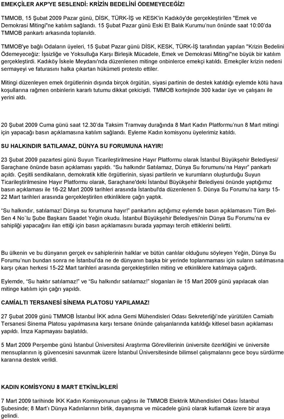 TMMOB'ye bağlı Odaların üyeleri, 15 Şubat Pazar günü DİSK, KESK, TÜRK-İŞ tarafından yapılan ''Krizin Bedelini Ödemeyeceğiz: İşsizliğe ve Yoksulluğa Karşı Birleşik Mücadele, Emek ve Demokrasi