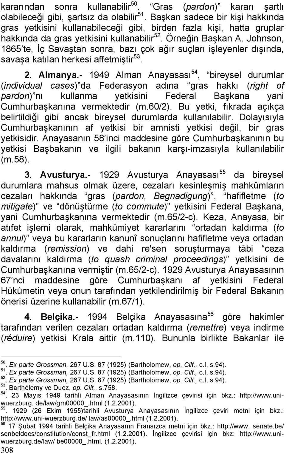 Johnson, 1865 te, İç Savaştan sonra, bazı çok ağır suçları işleyenler dışında, savaşa katılan herkesi affetmiştir 53. 2. Almanya.