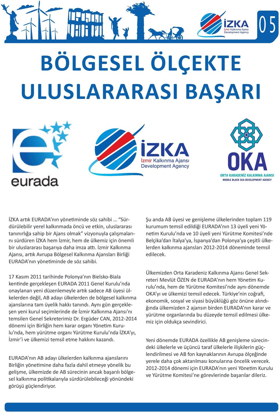 İzmir Kalkınma Ajansı, artık Avrupa Bölgesel Kalkınma Ajansları Birliği EURADA nın yönetiminde de söz sahibi.