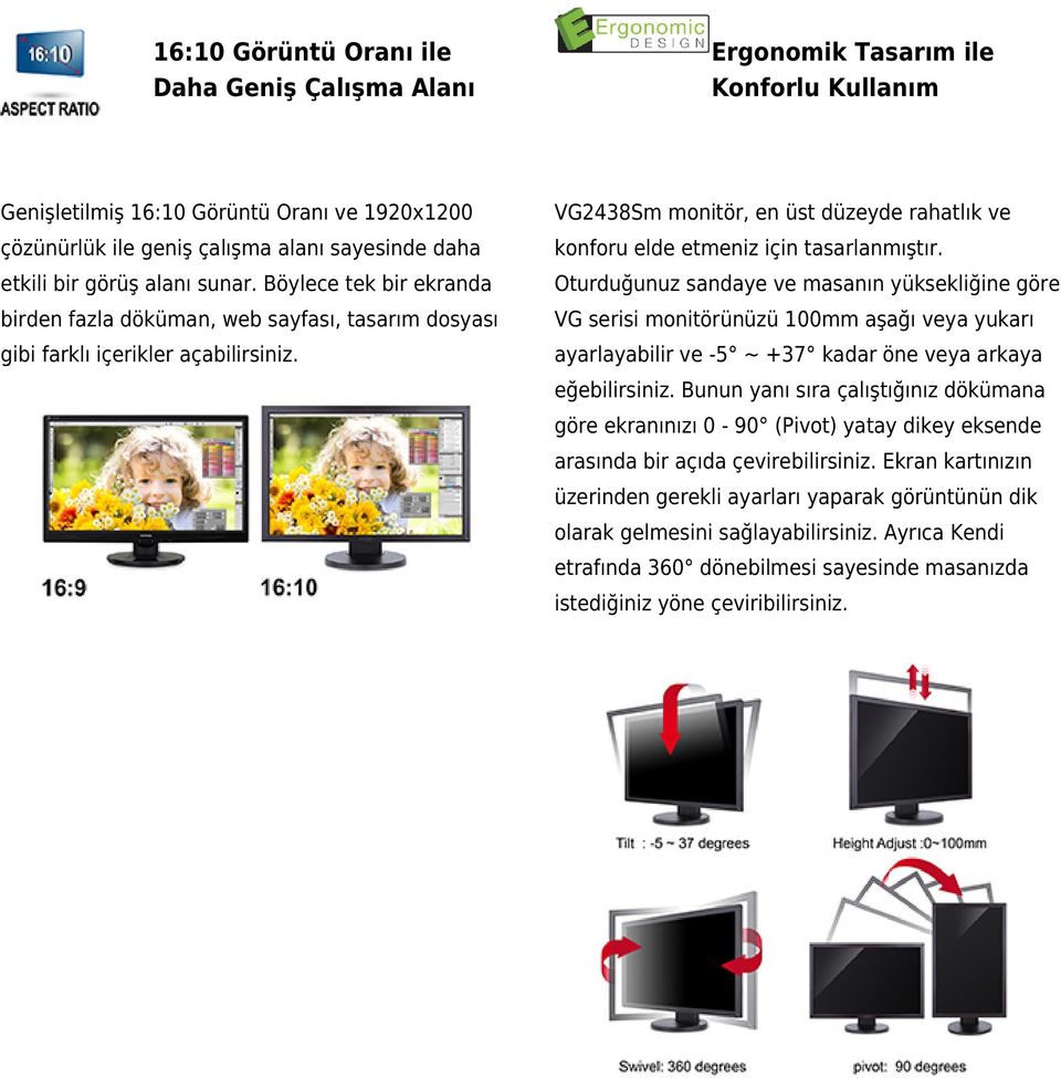 Böylece tek bir ekranda Oturduğunuz sandaye ve masanın yüksekliğine göre birden fazla döküman, web sayfası, tasarım dosyası VG serisi monitörünüzü 100mm aşağı veya yukarı gibi farklı içerikler