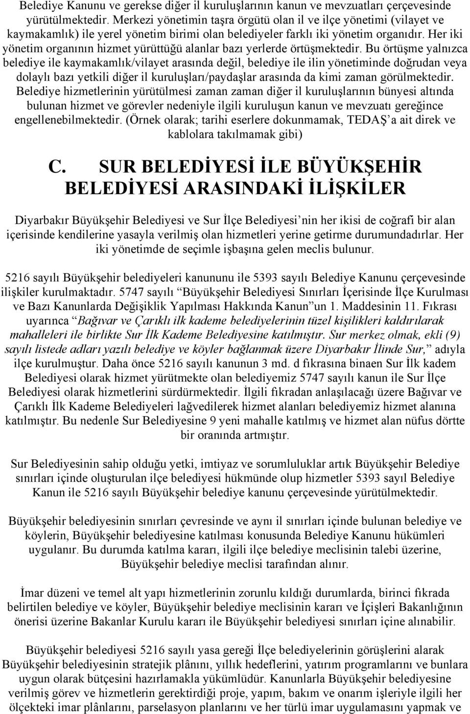 Her iki yönetim organının hizmet yürüttüğü alanlar bazı yerlerde örtüşmektedir.