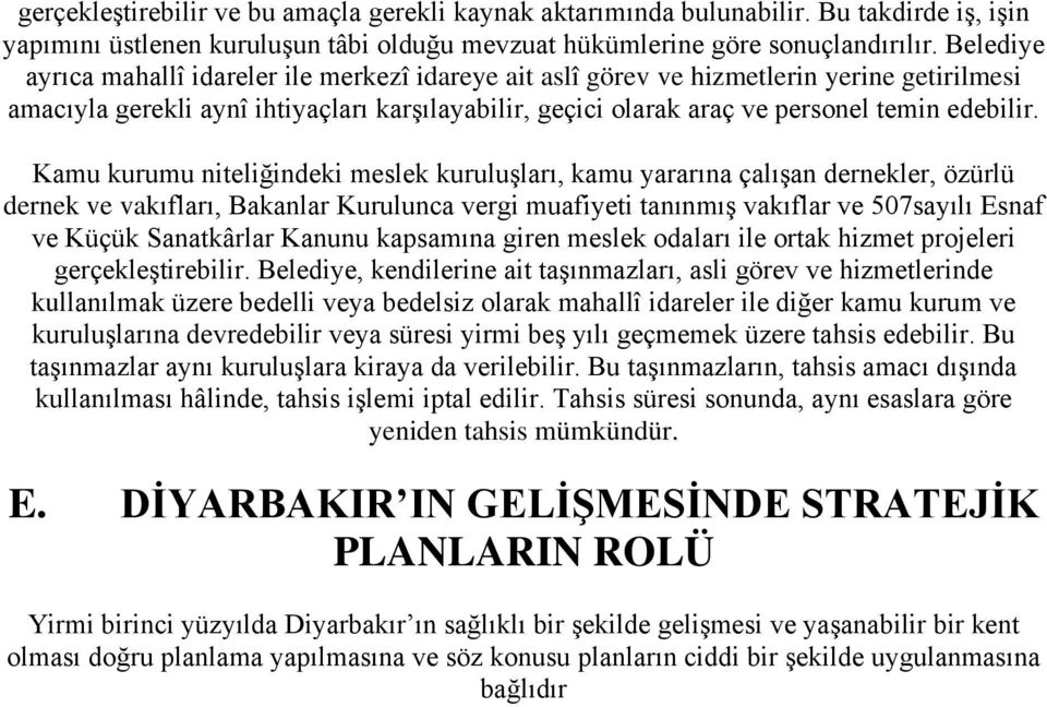 Kamu kurumu niteliğindeki meslek kuruluşları, kamu yararına çalışan dernekler, özürlü dernek ve vakıfları, Bakanlar Kurulunca vergi muafiyeti tanınmış vakıflar ve 507sayılı Esnaf ve Küçük Sanatkârlar