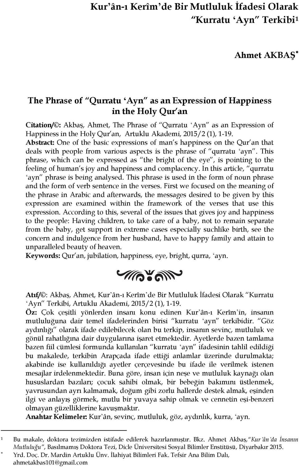 Abstract: One of the basic expressions of man s happiness on the Qur an that deals with people from various aspects is the phrase of qurratu ʻayn.